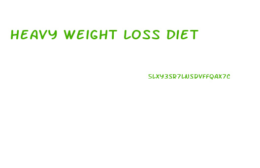 heavy weight loss diet