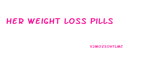 her weight loss pills