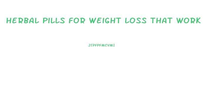 herbal pills for weight loss that work