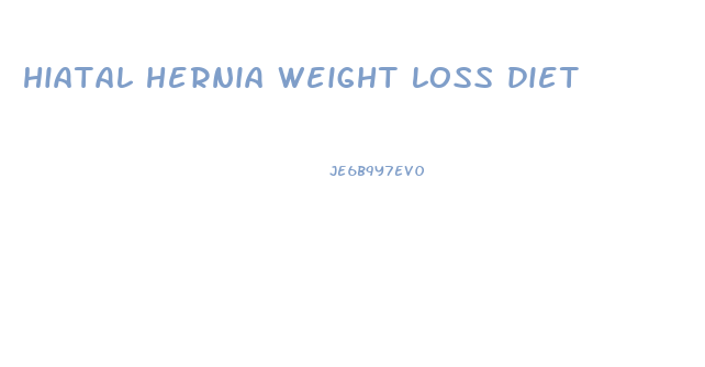 hiatal hernia weight loss diet