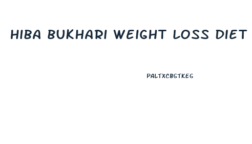hiba bukhari weight loss diet plan