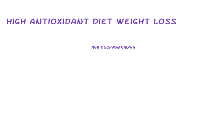 high antioxidant diet weight loss