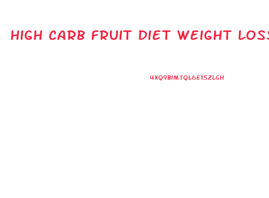 high carb fruit diet weight loss
