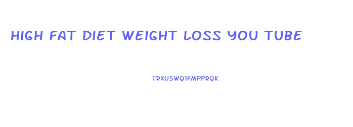 high fat diet weight loss you tube