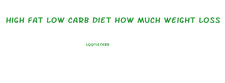 high fat low carb diet how much weight loss