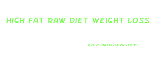 high fat raw diet weight loss