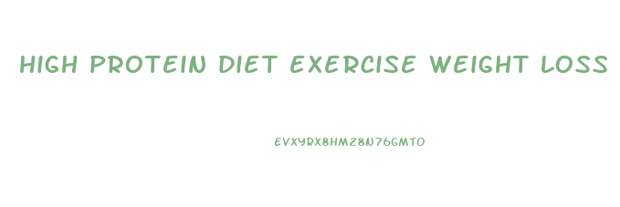high protein diet exercise weight loss