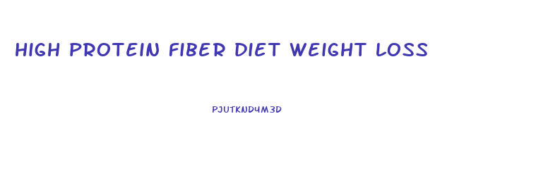 high protein fiber diet weight loss