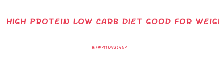 high protein low carb diet good for weight loss