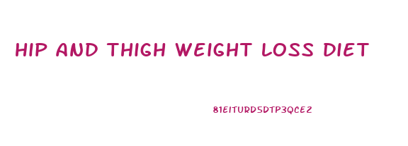 hip and thigh weight loss diet