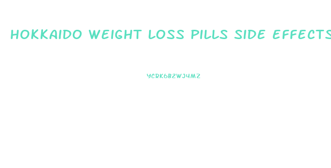 hokkaido weight loss pills side effects