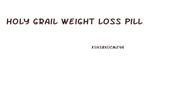 holy grail weight loss pill