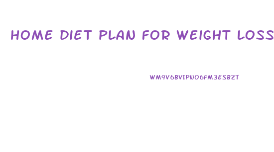 home diet plan for weight loss