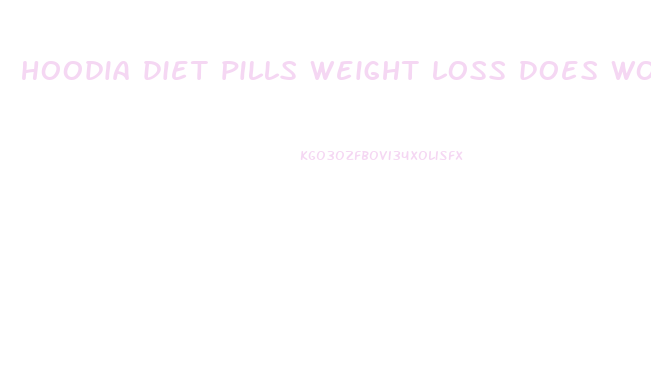 hoodia diet pills weight loss does work