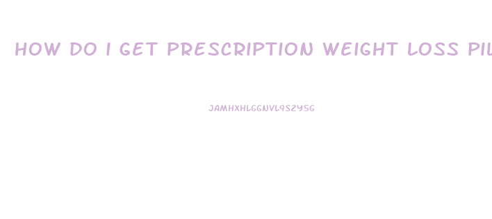 how do i get prescription weight loss pills