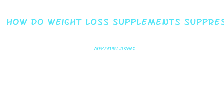 how do weight loss supplements suppress diet