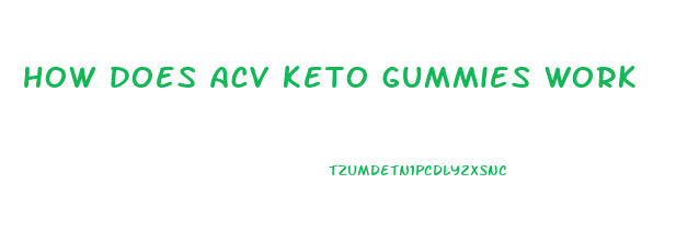 how does acv keto gummies work