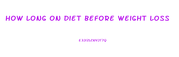 how long on diet before weight loss