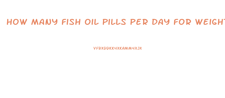 how many fish oil pills per day for weight loss