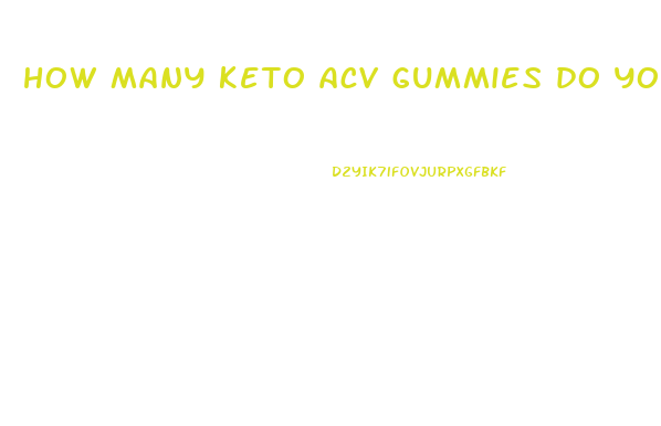 how many keto acv gummies do you take per day