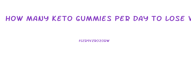 how many keto gummies per day to lose weight