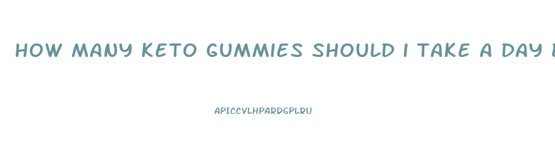 how many keto gummies should i take a day before