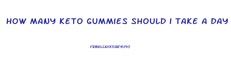 how many keto gummies should i take a day