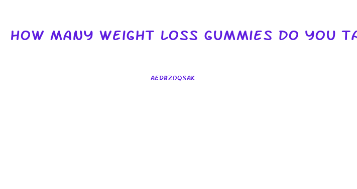 how many weight loss gummies do you take a day