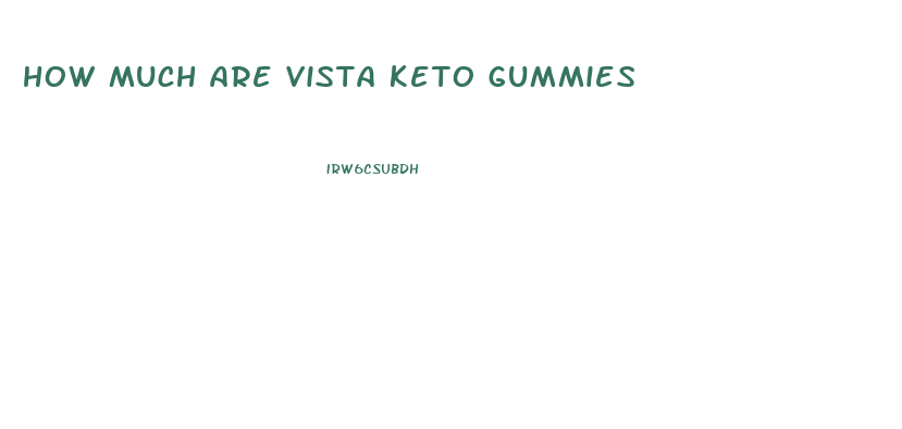how much are vista keto gummies