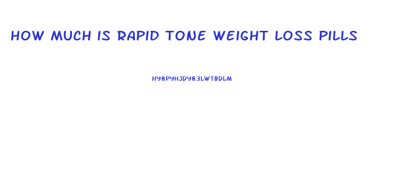 how much is rapid tone weight loss pills