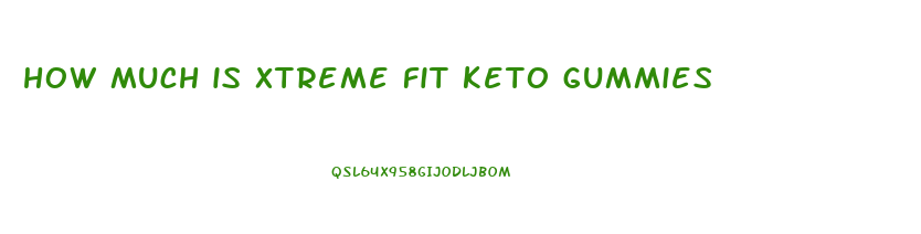 how much is xtreme fit keto gummies