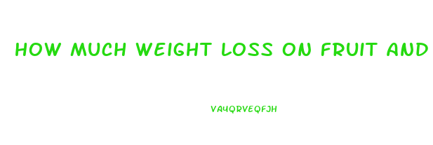 how much weight loss on fruit and vegetable diet