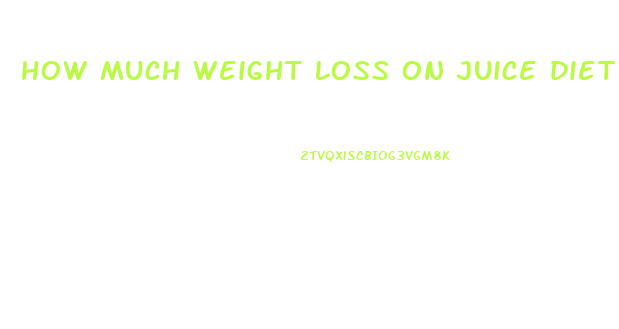 how much weight loss on juice diet