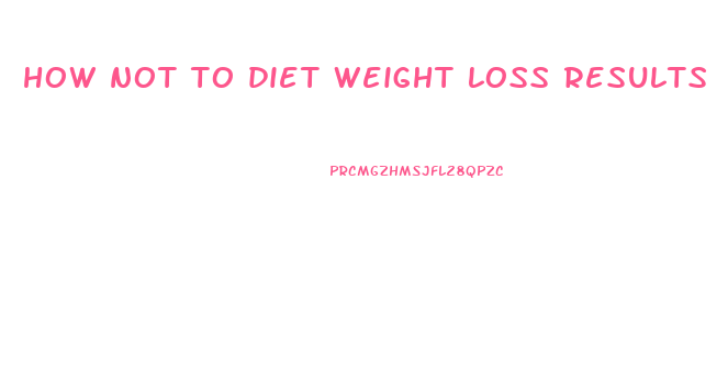 how not to diet weight loss results