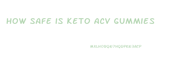 how safe is keto acv gummies