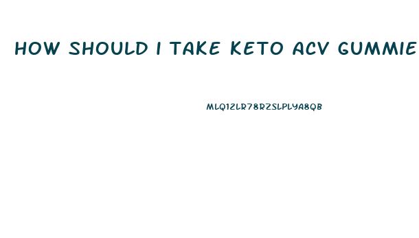 how should i take keto acv gummies