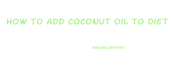 how to add coconut oil to diet for weight loss
