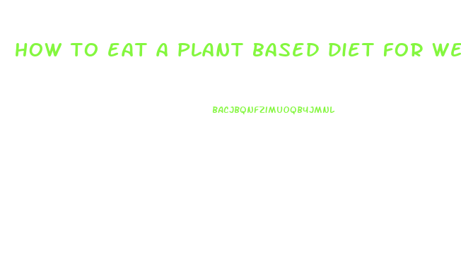 how to eat a plant based diet for weight loss