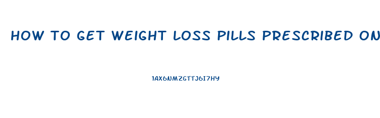 how to get weight loss pills prescribed online