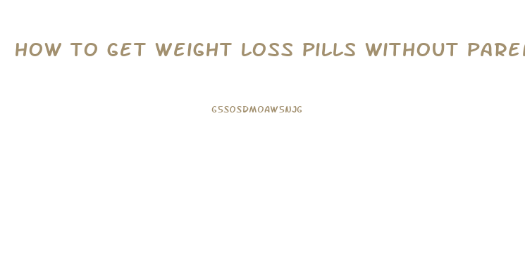 how to get weight loss pills without parents knowing