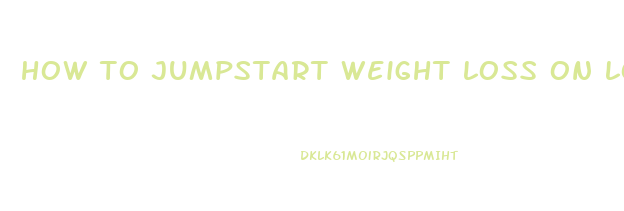 how to jumpstart weight loss on low carb diet