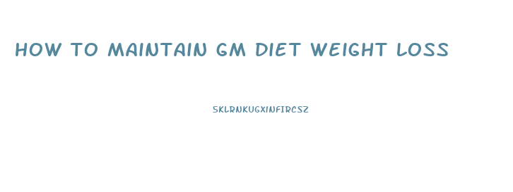 how to maintain gm diet weight loss