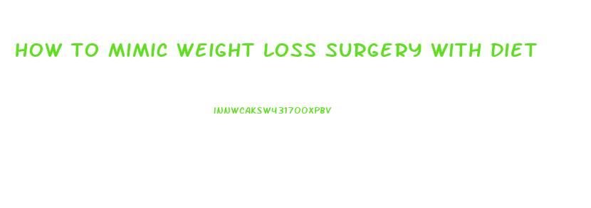 how to mimic weight loss surgery with diet
