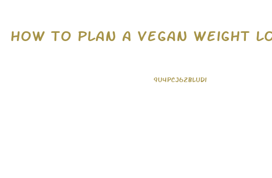 how to plan a vegan weight loss diet