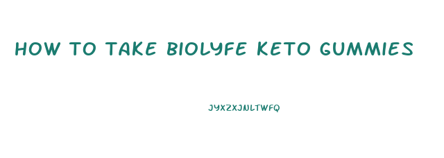 how to take biolyfe keto gummies