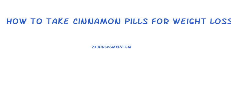 how to take cinnamon pills for weight loss