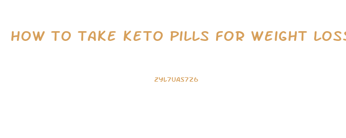 how to take keto pills for weight loss