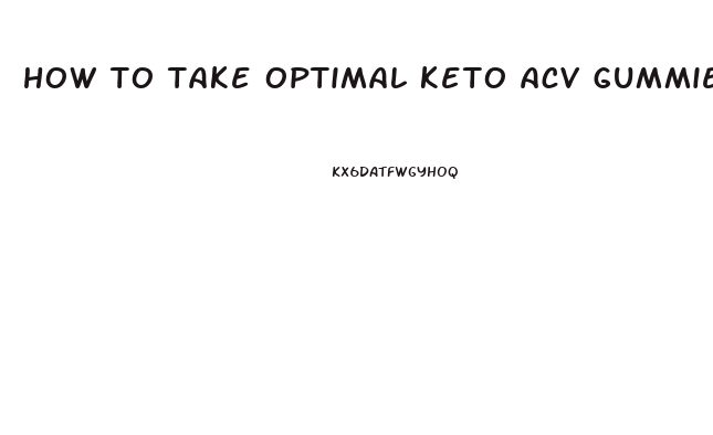 how to take optimal keto acv gummies