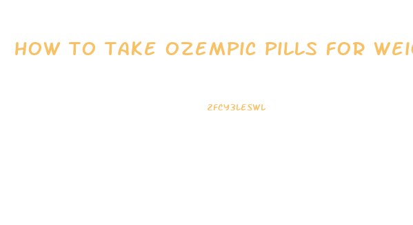 how to take ozempic pills for weight loss