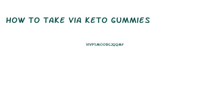how to take via keto gummies